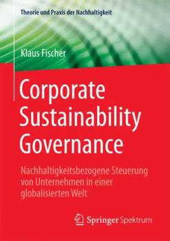 Paperback Corporate Sustainability Governance: Nachhaltigkeitsbezogene Steuerung Von Unternehmen in Einer Globalisierten Welt [German] Book