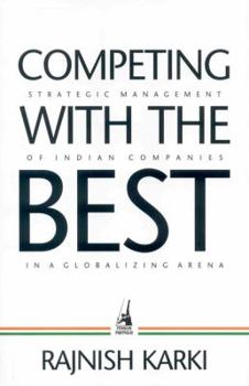 Hardcover Competing with the Best: Strategic Management of Indian Companies in a Globalizing Arena Book