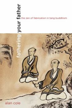Paperback Fathering Your Father: The Zen of Fabrication in Tang Buddhism Book