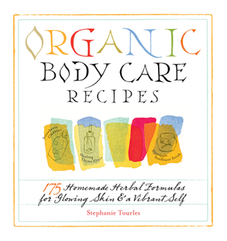 Paperback Organic Body Care Recipes: 175 Homeade Herbal Formulas for Glowing Skin & a Vibrant Self Book