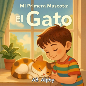 Mi Primera Mascota: El Gato: Una dulce historia para niños sobre el amor, el cuidado y su primera mascota (Spanish Edition)