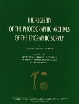 Paperback The Registry of the Photographic Archives of the Epigraphic Survey, with Plates from Key Plans Showing Locations of Theban Temple Decorations Book