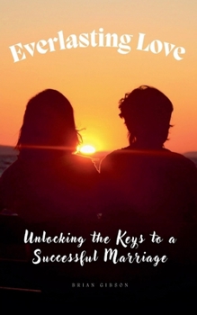 Paperback Everlasting Love Unlocking the Keys to a Successful Marriage Book