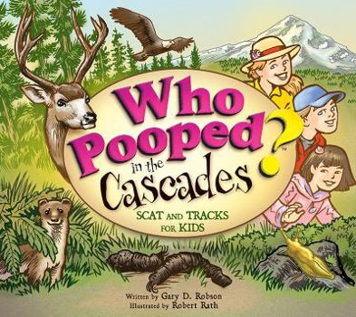 Who Pooped in the Cascades?: Scat and Tracks for Kids - Book  of the Who Pooped in the Park?