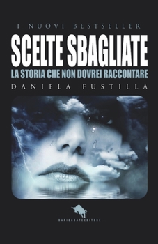 Paperback Scelte Sbagliate: Una storia che non dovrei raccontare [Italian] Book