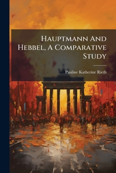 Paperback Hauptmann And Hebbel, A Comparative Study Book