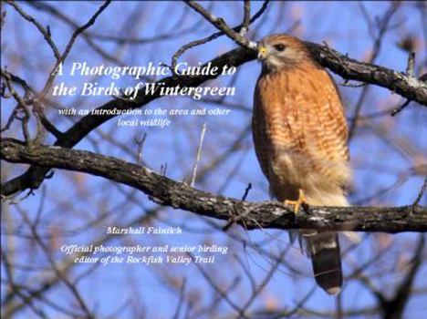 Hardcover A Photographic Guide to the Birds of Wintergreen, with an Introduction to the Area and to Other Local Wildlife Book