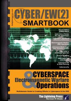 CYBER/EW(2): The Cyberspace & Electromagnetic Warfare Operations SMARTbook, 2nd Ed.
