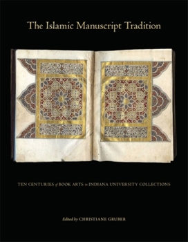 Hardcover The Islamic Manuscript Tradition: Ten Centuries of Book Arts in Indiana University Collections Book