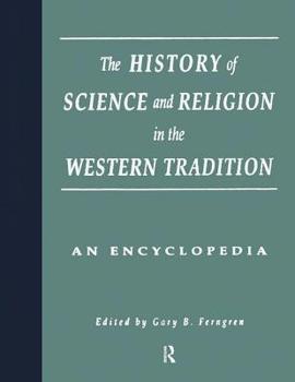 The History of Science and Religion in the Western Tradition: An Encyclopedia (Garland Reference Library of the Humanities, V. 1833)
