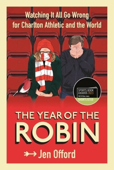 Paperback The Year of the Robin: Watching It All Go Wrong for Charlton Athletic and the World Book