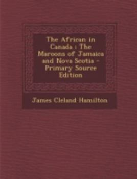 Paperback The African in Canada; The Maroons of Jamaica and Nova Scotia Book