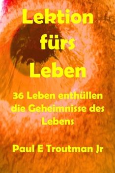 Paperback Lektionen fürs Leben: 36 Leben enthüllen die Geheimnisse des Lebens [German] Book