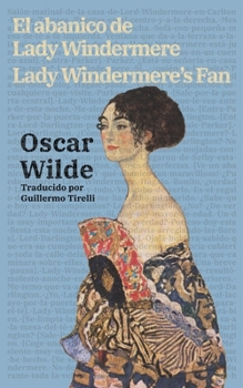 El abanico de Lady Windermere - Lady Windermere's Fan: Texto paralelo bilingüe - Bilingual edition: Inglés - Español / English - Spanish (Ediciones Bilingües) (Spanish Edition)