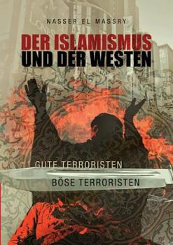 Paperback Der Islamismus und der Westen: Gute Terroristen - Böse Terroristen [German] Book