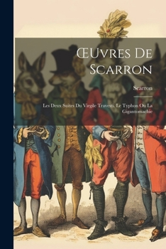 Paperback OEuvres De Scarron: Les Deux Suites Du Virgile Travesti. Le Typhon Ou La Gigantomachie [French] Book