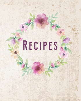 Paperback Recipes: Personalized Blank Cookbook and Custom Recipe Journal to Write in Cute Gift for Women Mom Wife: Floral Watercolor Wrea Book