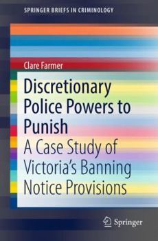 Paperback Discretionary Police Powers to Punish: A Case Study of Victoria's Banning Notice Provisions Book