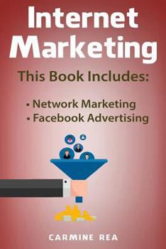 Paperback Internet Marketing: This Book Includes: Network Marketing, Facebook Avertising (with Tips about Social Media Marketing) Book