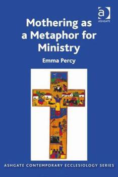 Hardcover Mothering as a Metaphor for Ministry. by Emma Percy Book