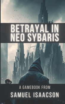 Paperback Betrayal in Neo Sybaris: A gamebook from Samuel Isaacson Book