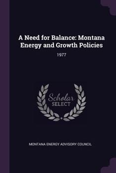 Paperback A Need for Balance: Montana Energy and Growth Policies: 1977 Book