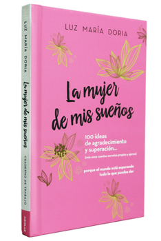 Hardcover La Mujer de MIS Sueños. 100 Ideas de Agradecimiento Y Superación / The Woman of My Dreams: 100 Notions of Gratitude and Self-Improvement: Cuaderno de [Spanish] Book