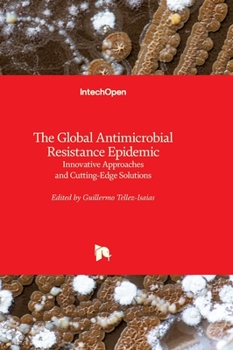 Hardcover The Global Antimicrobial Resistance Epidemic: Innovative Approaches and Cutting-Edge Solutions Book