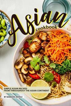 Paperback Asian Cookbook: Simple Asian Recipes from throughout the Asian Continent Book