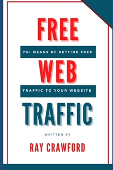 Paperback Free Web Traffic: 70+ Means of Getting Free Traffic to Your Website, Blogging Secrets for Beginners to Make Money Book