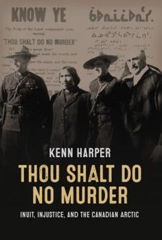 Hardcover Thou Shalt Do No Murder: Inuit, Injustice, and the Canadian Arctic Book