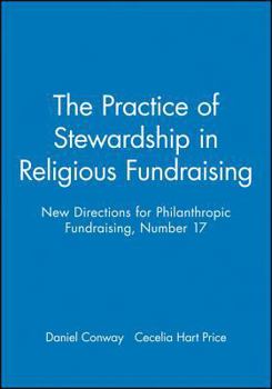 Paperback The Practice of Stewardship in Religious Fundraising: New Directions for Philanthropic Fundraising, Number 17 Book
