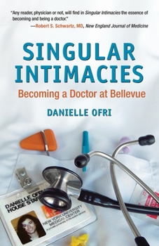 Paperback Singular Intimacies: Becoming a Doctor at Bellevue Book