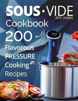 Paperback Sous Vide Cookbook: 200 Flavorous Pressure Cooking Recipes Book