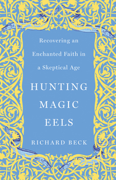 Paperback Hunting Magic Eels: Recovering an Enchanted Faith in a Skeptical Age Book