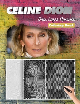 Paperback Celine Dion Dots Lines Spirals Coloring Book: New Kind Of Stress Relief Coloring Book For Kids And Adults Book