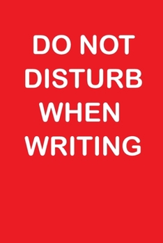 DO NOT DISTURB WHEN WRITING: A Writer's Notebook for Peace and Quiet - 120 pages, 6x9