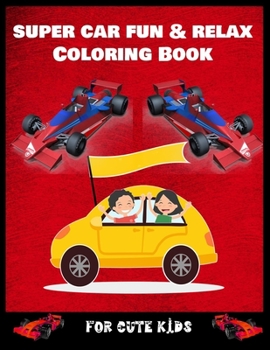 Paperback Super Car Fun & Relax Coloring Book for Cute Kids: A Collection of Amazing Supercar Design: Awesome Cars Coloring Book