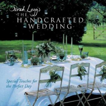 Paperback Sarah Lugg's the Handcrafted Wedding: Special Touches for the Perfect Day Book