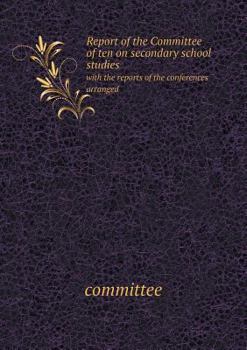 Paperback Report of the Committee of Ten on Secondary School Studies with the Reports of the Conferences Arranged Book