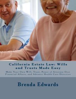 Paperback California Estate Law: Wills and Trusts Made Easy: Make Your Own Will, Trust, Power of Attorney Over Financial Affairs, and Advance Healthcar Book