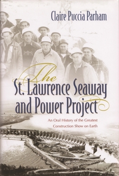 Paperback The St. Lawrence Seaway and Power Project: An Oral History of the Greatest Construction Show on Earth Book