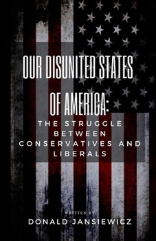 Paperback Our Disunited States of America: The Struggle Between Conservatives and Liberals Book