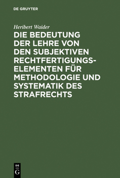 Hardcover Die Bedeutung Der Lehre Von Den Subjektiven Rechtfertigungselementen Für Methodologie Und Systematik Des Strafrechts [German] Book