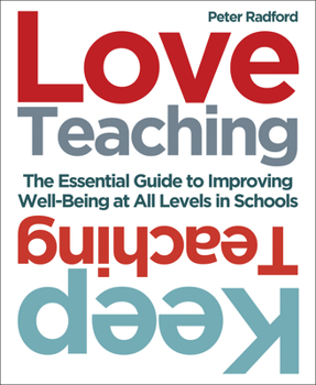 Paperback Love Teaching, Keep Teaching: The Essential Guide to Improving Wellbeing at All Levels in Schools Book