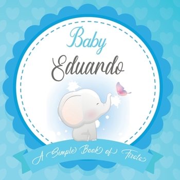 Baby Eduardo A Simple Book of Firsts: First Year Baby Book a Perfect Keepsake Gift for All Your Precious First Year Memories