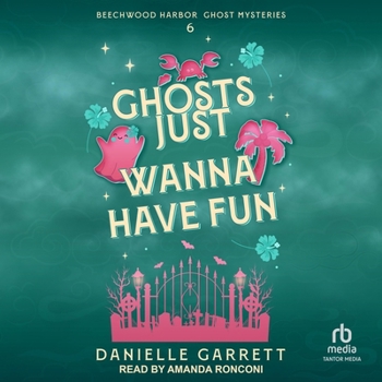 Ghosts Just Wanna Have Fun: A Beechwood Harbor Ghost Mystery (The Beechwood Harbor Ghost Mysteries)