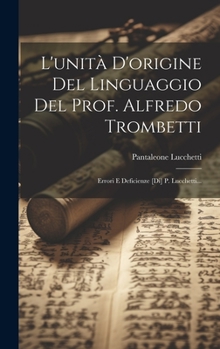 Hardcover L'unità D'origine Del Linguaggio Del Prof. Alfredo Trombetti: Errori E Deficienze [di] P. Lucchetti... [Italian] Book