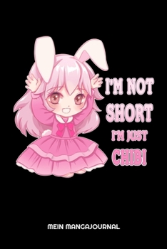 I'm Not Short I'm Just Chibi Mein Mangajournal: Anime Manga Comic Buchjournal: 6x9 A5 Bulletjournal Lese Bewertung Oder Bücher Tagebuch Für Buch-Liebhaber Kinder, Männer Und Frauen (German Edition)
