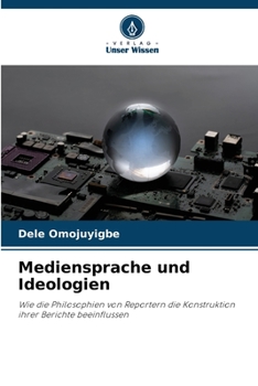 Mediensprache und Ideologien: Wie die Philosophien von Reportern die Konstruktion ihrer Berichte beeinflussen
